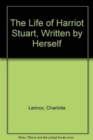 The Life of Harriot Stuart, Written by Herself - Book
