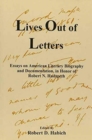 Lives Out of Letters : Essays on American Literary Biography and Documentation in Honor of Robert N. Hudspeth - Book