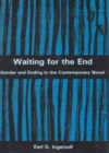 Waiting for the End : Gender and Editing in the Contemporary Novel - Book