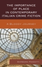 The Importance of Place in Contemporary Italian Crime Fiction : A Bloody Journey - Book
