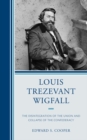 Louis Trezevant Wigfall : The Disintegration of the Union and Collapse of the Confederacy - eBook