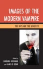 Images of the Modern Vampire : The Hip and the Atavistic - eBook