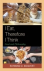 I Eat, Therefore I Think : Food and Philosophy - eBook
