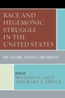 Race and Hegemonic Struggle in the United States : Pop Culture, Politics, and Protest - eBook