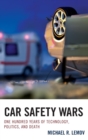 Car Safety Wars : One Hundred Years of Technology, Politics, and Death - Book