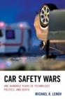 Car Safety Wars : One Hundred Years of Technology, Politics, and Death - Book