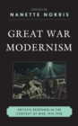 Great War Modernism : Artistic Response in the Context of War, 1914-1918 - Book