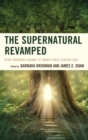 The Supernatural Revamped : From Timeworn Legends to Twenty-First-Century Chic - eBook