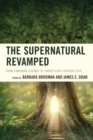 The Supernatural Revamped : From Timeworn Legends to Twenty-First-Century Chic - Book
