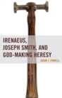 Irenaeus, Joseph Smith, and God-Making Heresy - eBook