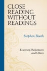 Close Reading without Readings : Essays on Shakespeare and Others - eBook