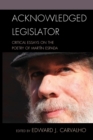 Acknowledged Legislator : Critical Essays on the Poetry of Martin Espada - Book