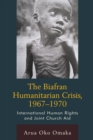 Biafran Humanitarian Crisis, 1967-1970 : International Human Rights and Joint Church Aid - eBook