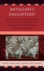 Antigone's Daughters? : Gender, Genealogy and the Politics of Authorship in 20th-Century Portuguese Women's Writing - Book