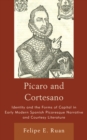 Picaro and Cortesano : Identity and the Forms of Capital in Early Modern Spanish Picaresque Narrative and Courtesy Literature - eBook