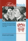 Feeling British : Sympathy and National Identity in Scottish and English Writing 1707-1832 - Book