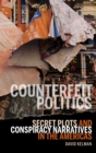 Counterfeit Politics : Secret Plots and Conspiracy Narratives in the Americas - eBook