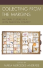 Collecting from the Margins : Material Culture in a Latin American Context - eBook