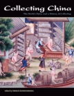 Collecting China : The World, China, and a Short History of Collecting - Book