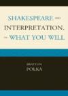 Shakespeare and Interpretation, or What You Will - Book