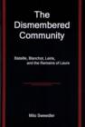 The Dismembered Community : Bataille, Blanchot, Leiris, and the Remains of Laure - Book