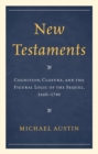 New Testaments : Cognition, Closure, and the Figural Logic of the Sequel, 1660-1740 - Book