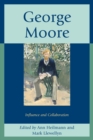 George Moore : Influence and Collaboration - Book
