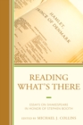 Reading What's There : Essays on Shakespeare in Honor of Stephen Booth - Book