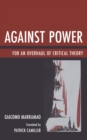 Against Power : For an Overhaul of Critical Theory - Book