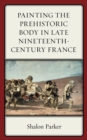Painting the Prehistoric Body in Late Nineteenth-Century France - eBook