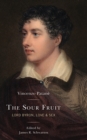 The Sour Fruit : Lord Byron, Love & Sex - Book