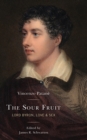 Sour Fruit : Lord Byron, Love & Sex - eBook