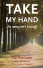 Take My Hand : The Caregiver's Journey - eBook