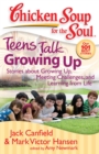 Chicken Soup for the Soul: Teens Talk Growing Up : Stories about Growing Up, Meeting Challenges, and Learning from Life - eBook