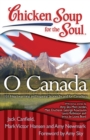 Chicken Soup for the Soul: O Canada : 101 Heartwarming and Inspiring Stories by and for Canadians - eBook