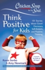 Chicken Soup for the Soul: Think Positive for Kids : 101 Stories about Good Decisions, Self-Esteem, and Positive Thinking - eBook