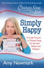 Chicken Soup for the Soul: Simply Happy : A Crash Course in Chicken Soup for the Soul Advice and Wisdom - eBook