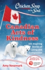 Chicken Soup for the Soul: Canadian Acts of Kindness : 101 Stories of Caring and Compassion - eBook