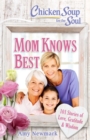Chicken Soup for the Soul: Mom Knows Best : 101 Stories of Love, Gratitude & Wisdom - eBook
