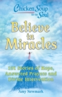 Chicken Soup for the Soul: Believe in Miracles : 101 Stories of Hope, Answered Prayers and Divine Intervention - eBook