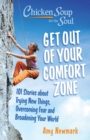 Chicken Soup for the Soul: Get Out of Your Comfort Zone : 101 Stories about Trying New Things, Overcoming Fear and Broadening Your World - eBook