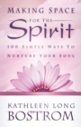 Making Space for the Spirit : 100 Simple Ways to Nurture Your Soul - eBook