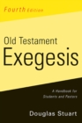 Old Testament Exegesis, Fourth Edition : A Handbook for Students and Pastors - eBook