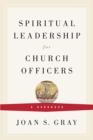 Spiritual Leadership for Church Officers : A Handbook - eBook