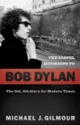 The Gospel according to Bob Dylan : The Old, Old Story of Modern Times - eBook