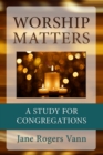 Worship Matters : A Study for Congregations - eBook