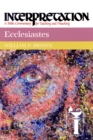 Ecclesiastes : Interpretation: A Bible Commentary for Teaching and Preaching - eBook