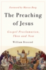 The Preaching of Jesus : Gospel Proclamation, Then and Now - eBook