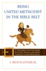 Being United Methodist in the Bible Belt : Theological Survival Gde for Youth, Parents, & Other Confused United Methodists - eBook