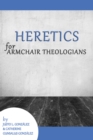 Heretics for Armchair Theologians - eBook